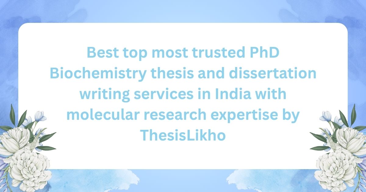 Best top most trusted PhD Biochemistry thesis and dissertation writing services in India with molecular research expertise by ThesisLikho