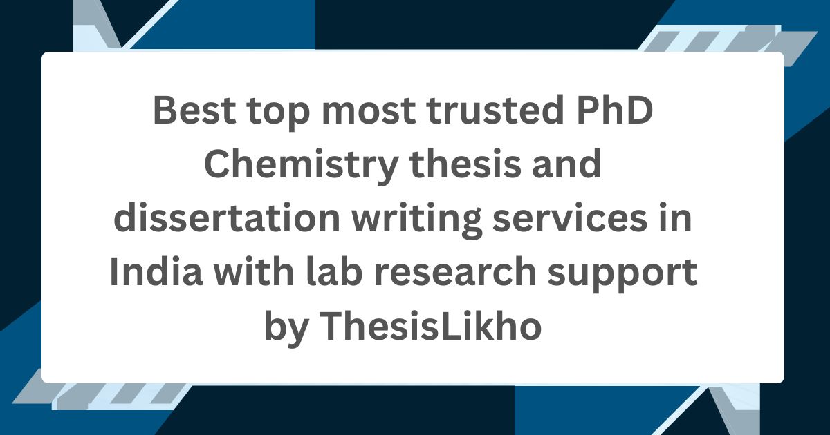 Best top most trusted PhD Chemistry thesis and dissertation writing services in India with lab research support by ThesisLikho