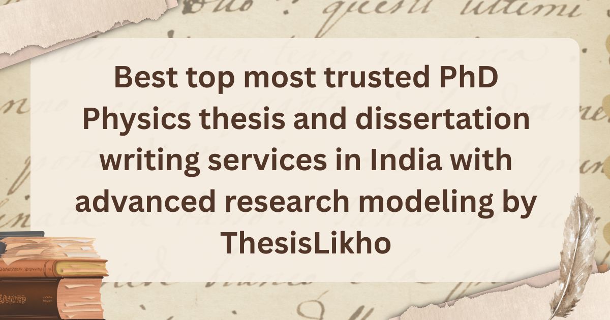 Best top most trusted PhD Physics thesis and dissertation writing services in India with advanced research modeling by ThesisLikho