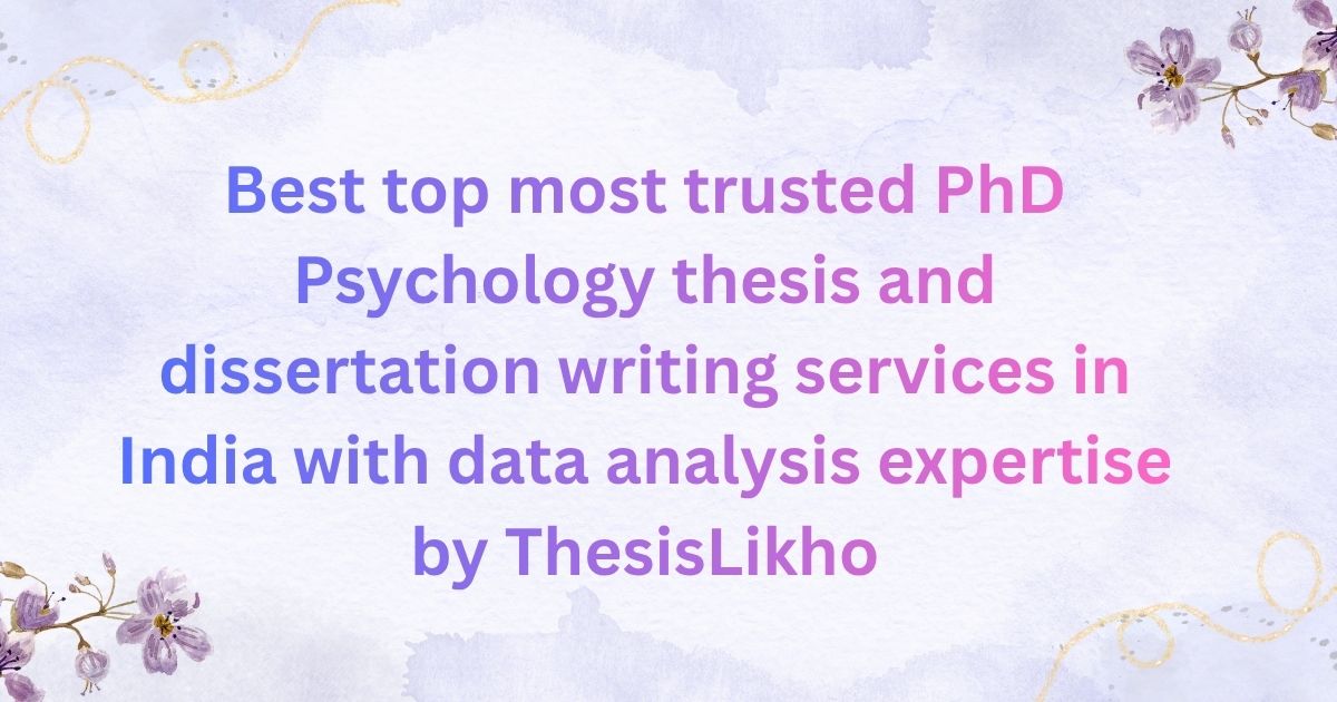 Best top most trusted PhD Psychology thesis and dissertation writing services in India with data analysis expertise by ThesisLikho