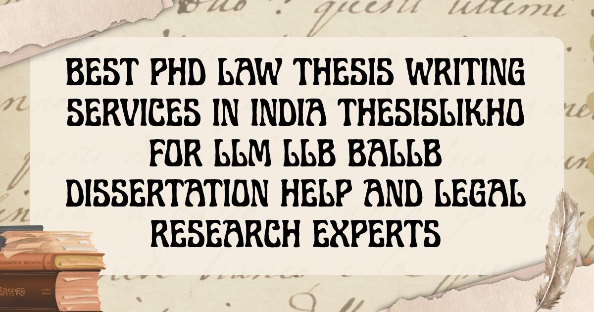 Best PhD Law Thesis Writing Services in India ThesisLikho for LLM LLB BALLB Dissertation Help and Legal Research Experts