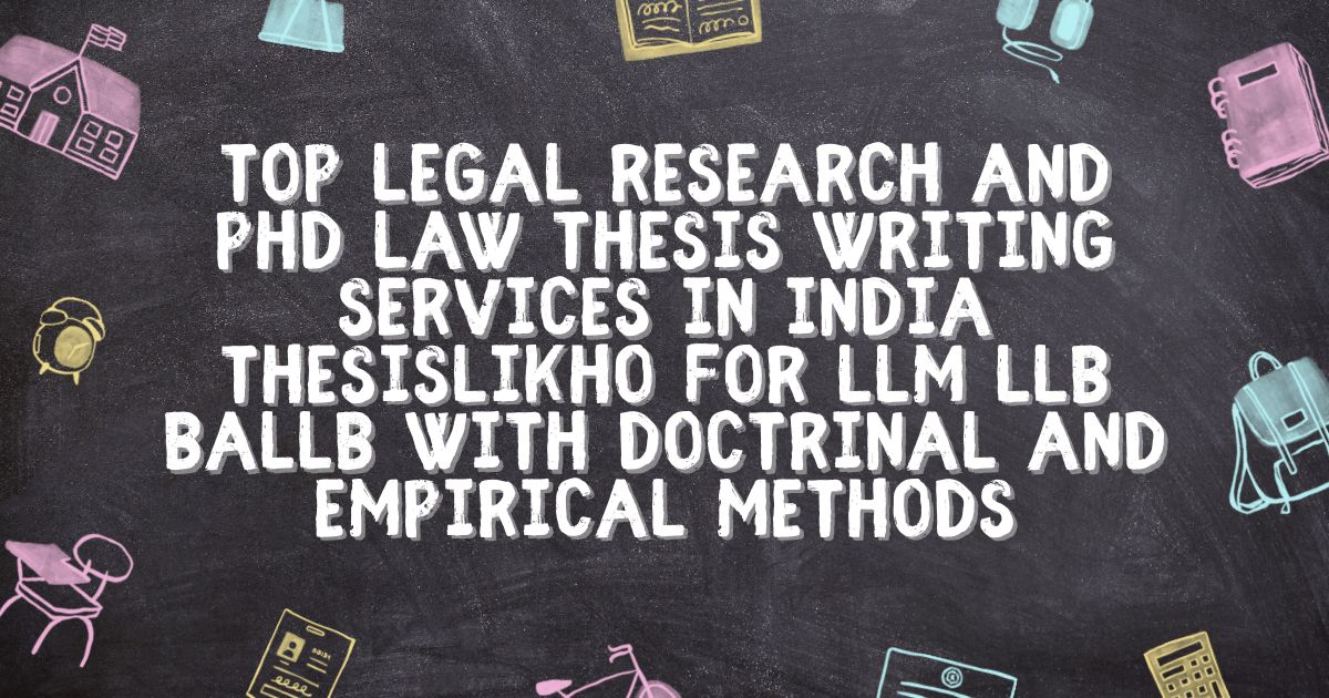 Top Legal Research and PhD Law Thesis Writing Services in India ThesisLikho for LLM LLB BALLB with Doctrinal and Empirical Methods