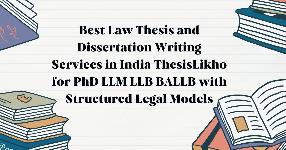 Best Law Thesis and Dissertation Writing Services in India ThesisLikho for PhD LLM LLB BALLB with Structured Legal Models