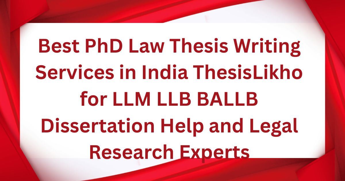 Best PhD Law Thesis Writing Services in India ThesisLikho for LLM LLB BALLB Dissertation Help and Legal Research Experts