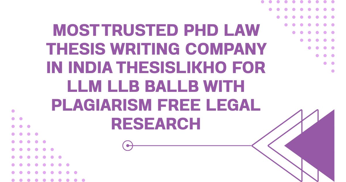 Most Trusted PhD Law Thesis Writing Company in India ThesisLikho for LLM LLB BALLB with Plagiarism Free Legal Research