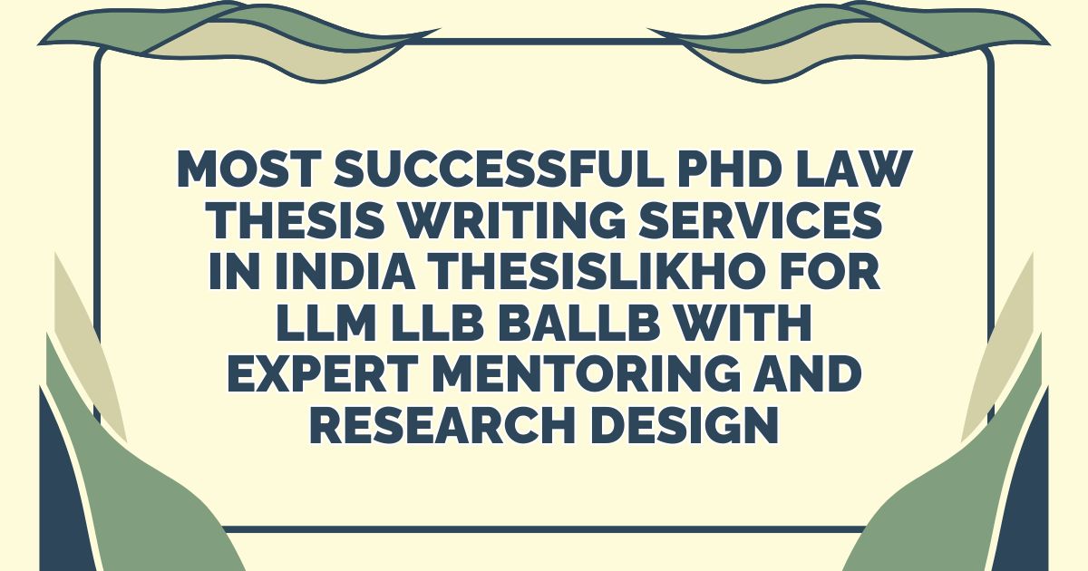 Most Successful PhD Law Thesis Writing Services in India ThesisLikho for LLM LLB BALLB with Expert Mentoring and Research Design