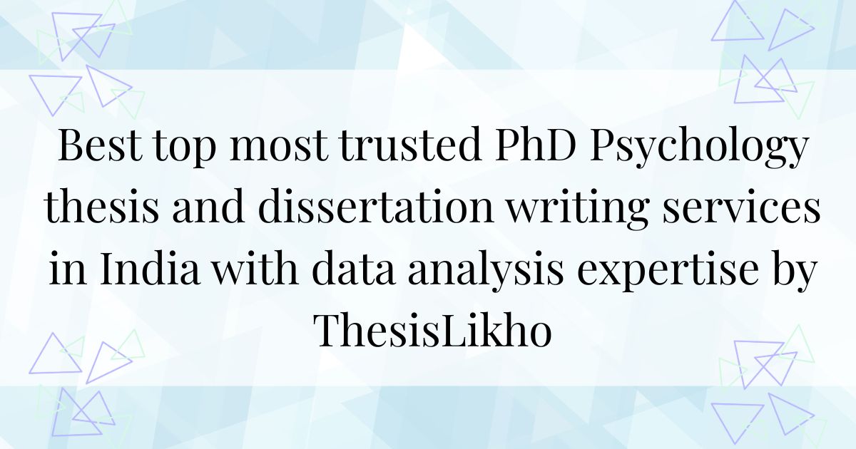 Best top most trusted PhD Psychology thesis and dissertation writing services in India with data analysis expertise by ThesisLikho
