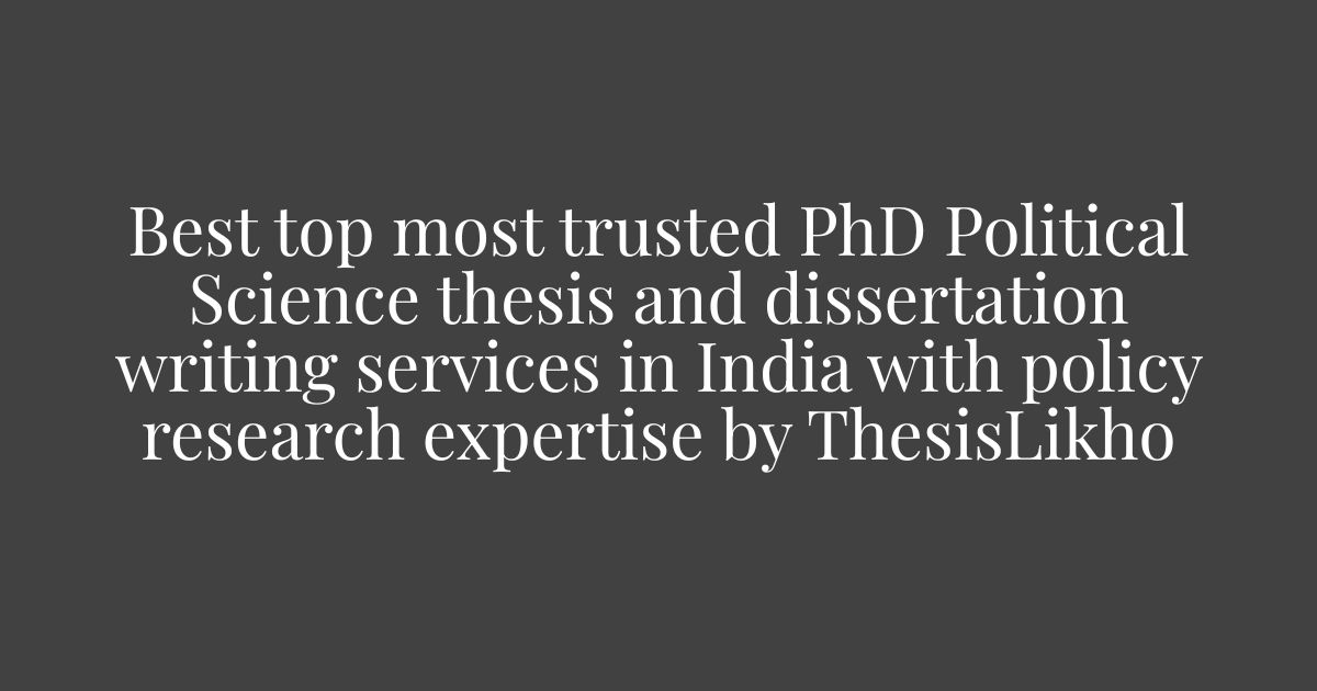 Best top most trusted PhD Political Science thesis and dissertation writing services in India with policy research expertise by ThesisLikho