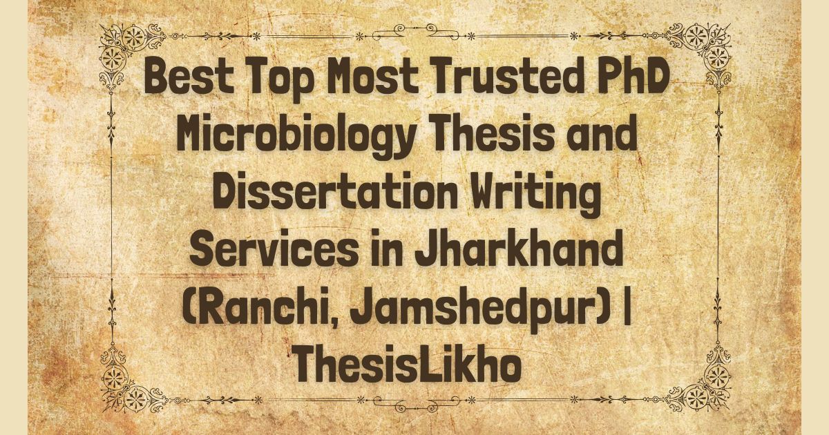 Best Top Most Trusted PhD Microbiology Thesis and Dissertation Writing Services in Jharkhand (Ranchi, Jamshedpur) | ThesisLikho