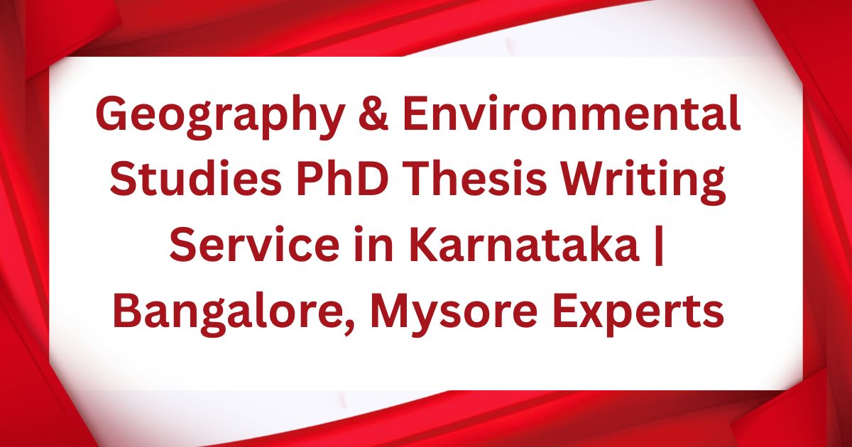 Geography & Environmental Studies PhD Thesis Writing Service in Karnataka | Bangalore, Mysore Experts