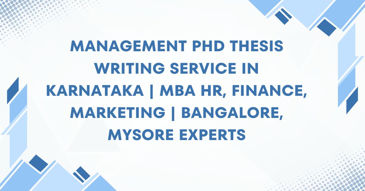 Management PhD Thesis Writing Service in Karnataka | MBA HR, Finance, Marketing | Bangalore, Mysore Experts