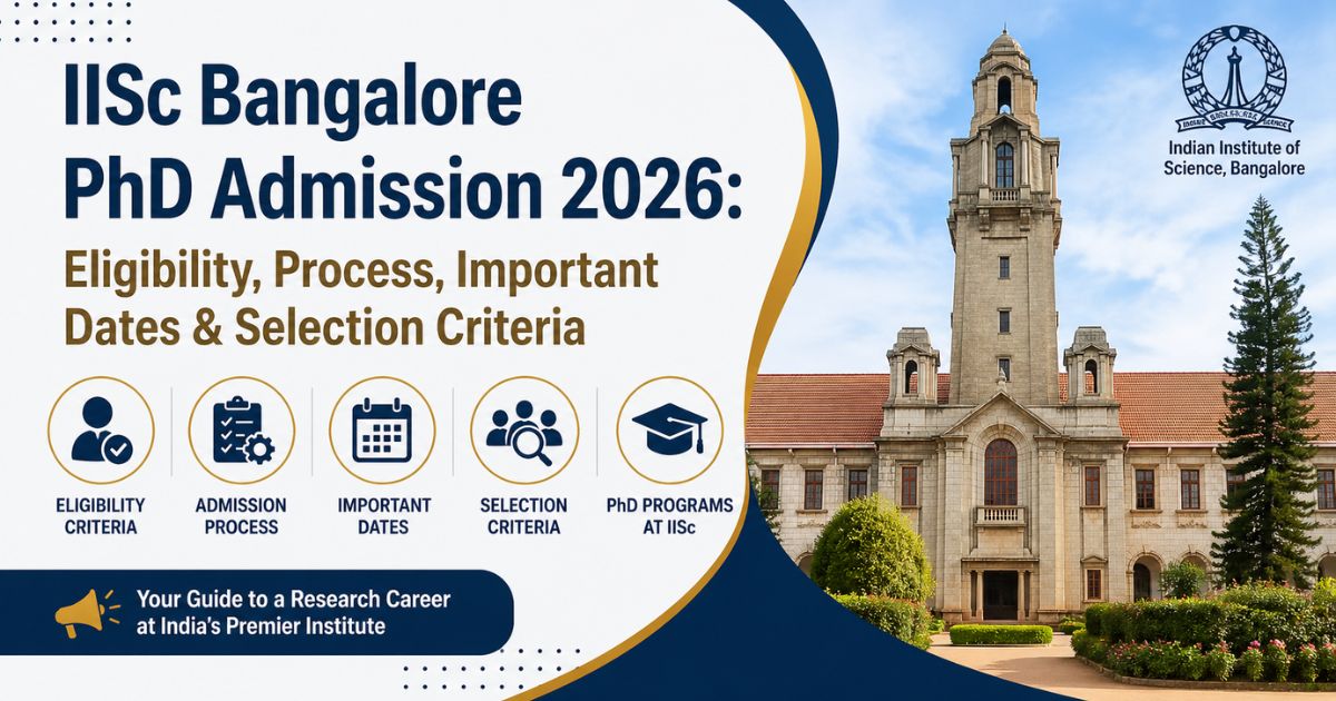 IISc Bangalore PhD Admission 2026: Eligibility, Process, Important Dates & Selection Criteria