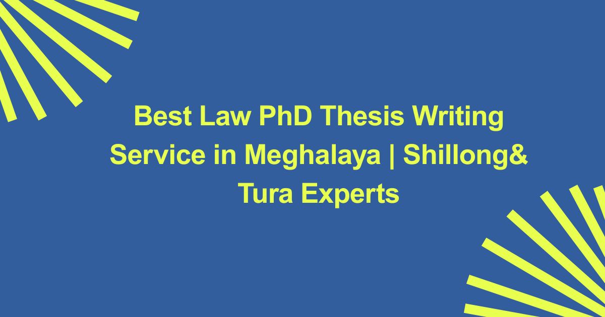 Best Law PhD Thesis Writing Service in Meghalaya | Shillong& Tura Experts