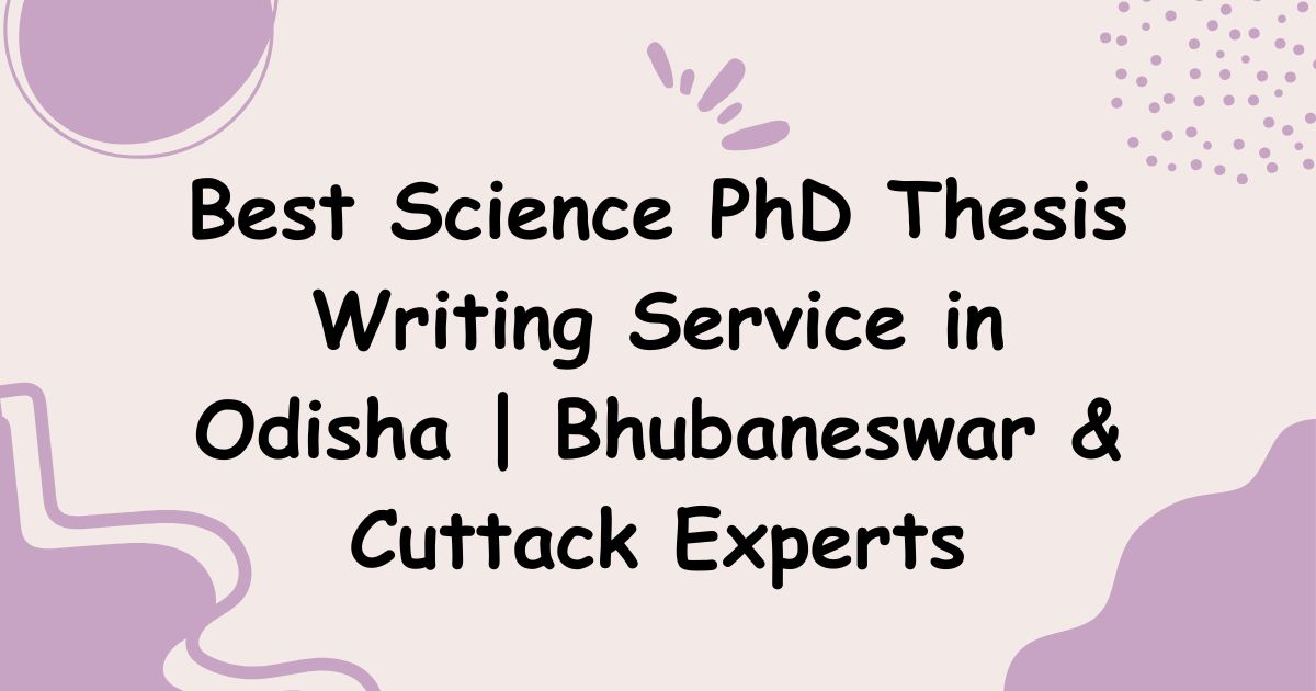 Best Science PhD Thesis Writing Service in Odisha | Bhubaneswar & Cuttack Experts