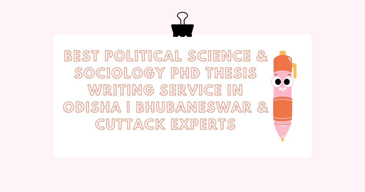 Best Political Science & Sociology PhD Thesis Writing Service in Odisha | Bhubaneswar & Cuttack Experts