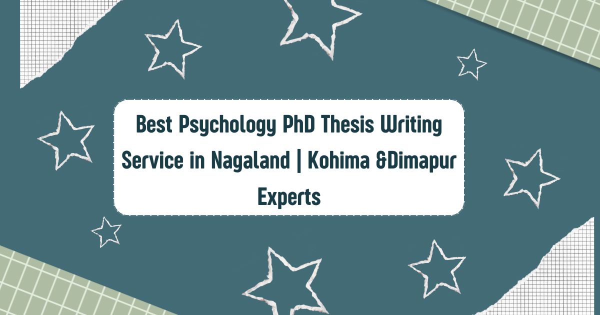 Best Psychology PhD Thesis Writing Service in Nagaland | Kohima &Dimapur Experts