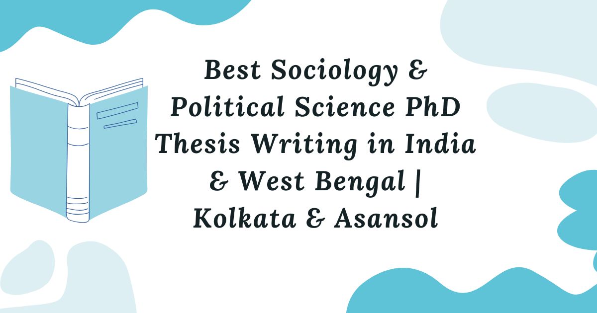 Best Sociology & Political Science PhD Thesis Writing in India & West Bengal | Kolkata & Asansol