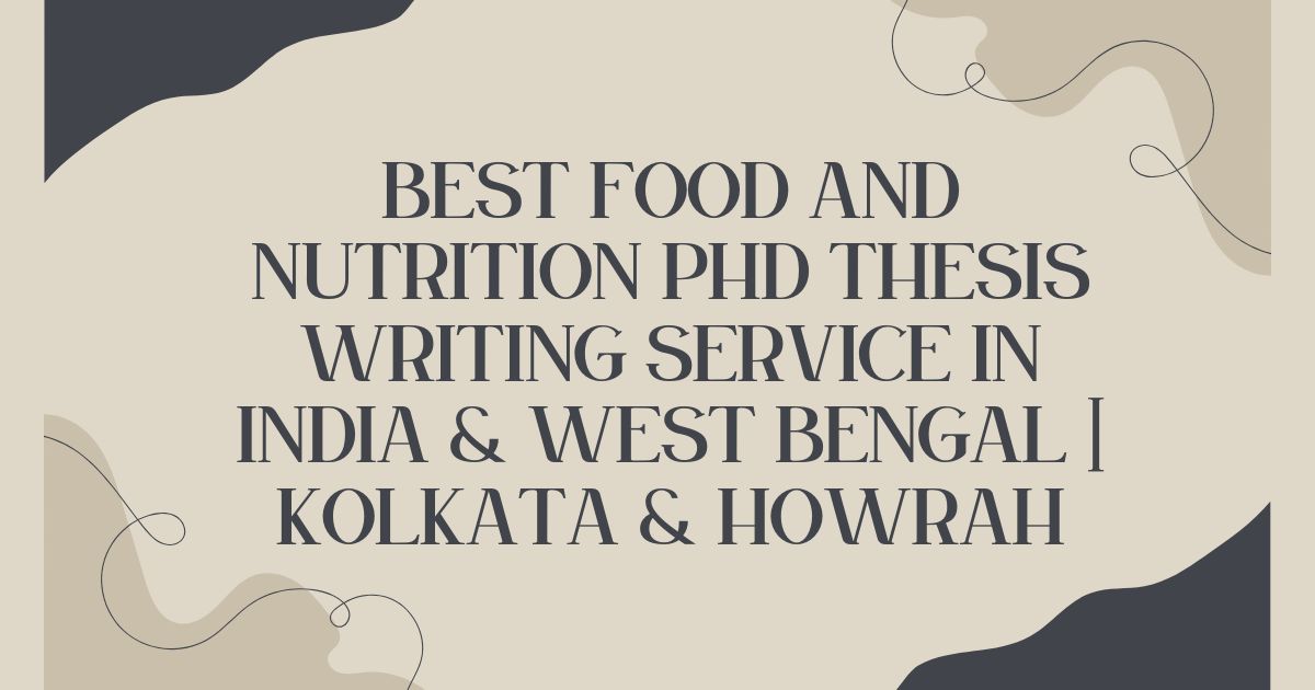 Best Food and Nutrition PhD Thesis Writing Service in India & West Bengal | Kolkata & Howrah