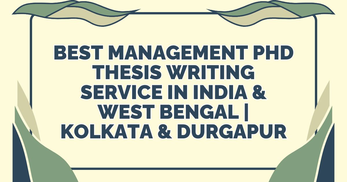 Best Management PhD Thesis Writing Service in India & West Bengal | Kolkata & Durgapur