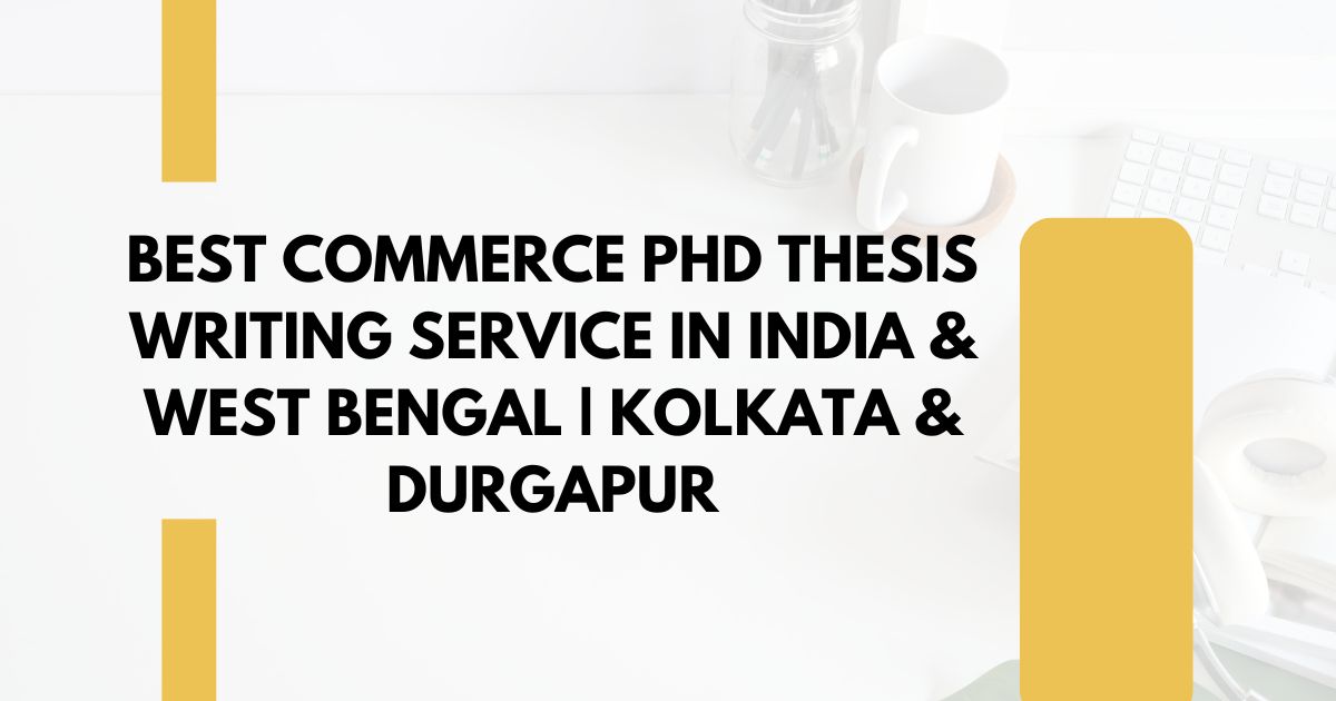 Best Commerce PhD Thesis Writing Service in India & West Bengal | Kolkata & Durgapur