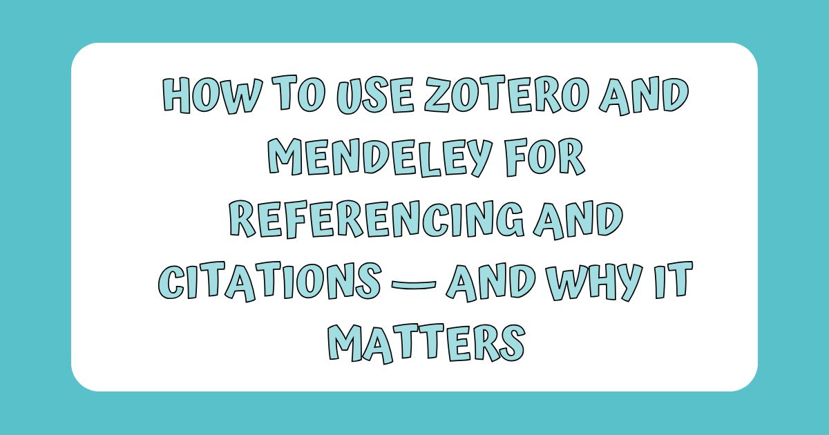 How to Use Zotero and Mendeley for Referencing and Citations — And Why It Matters
