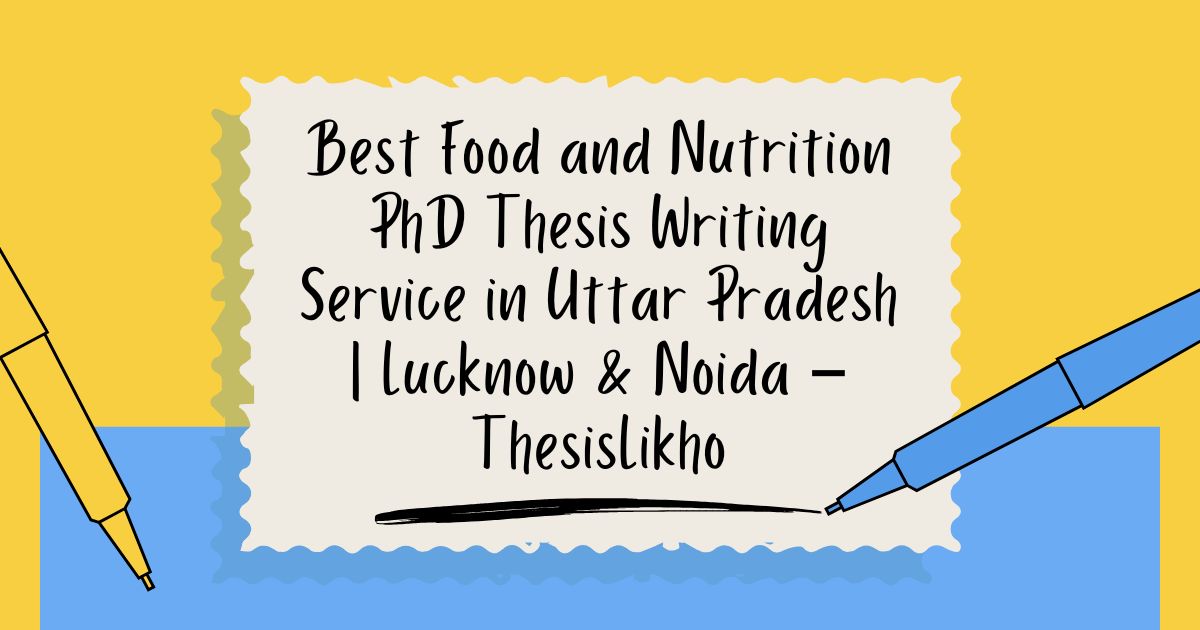 Best Food and Nutrition PhD Thesis Writing Service in Uttar Pradesh | Lucknow & Noida – ThesisLikho