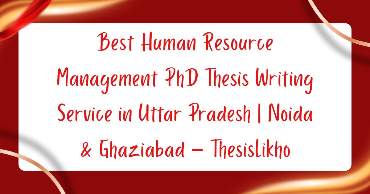 Best Human Resource Management PhD Thesis Writing Service in Uttar Pradesh | Noida & Ghaziabad – ThesisLikho