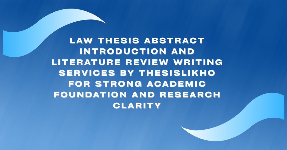 Law thesis abstract introduction and literature review writing services by ThesisLikho for strong academic foundation and research clarity