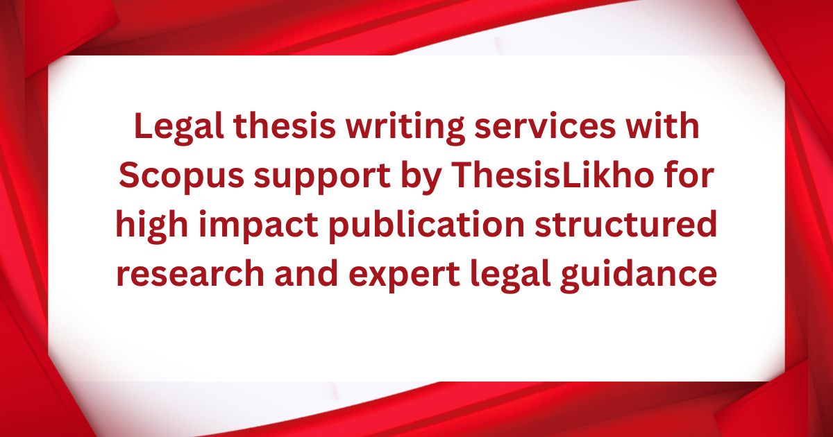 Legal thesis writing services with Scopus support by ThesisLikho for high impact publication structured research and expert legal guidance