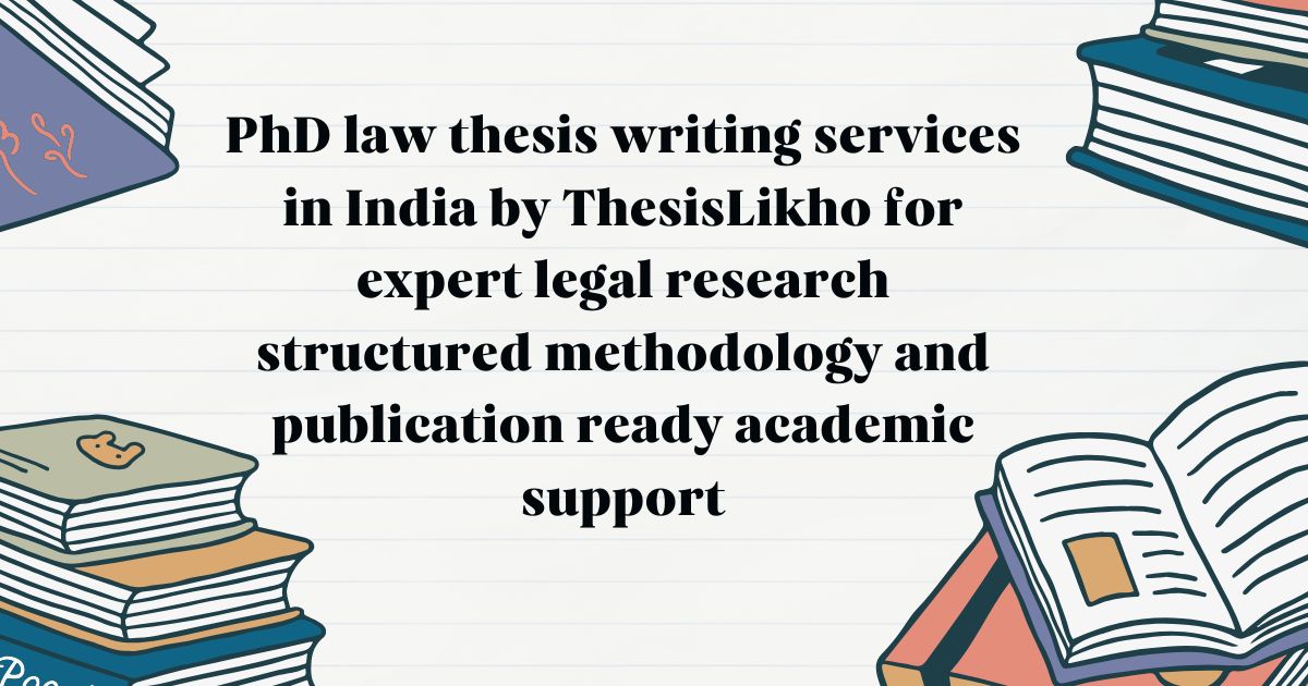 PhD law thesis writing services in India by ThesisLikho for expert legal research structured methodology and publication ready academic support