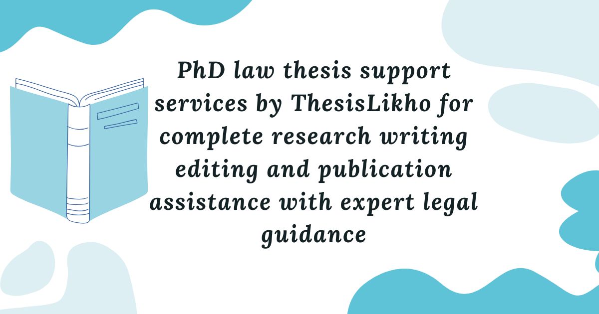 PhD law thesis support services by ThesisLikho for complete research writing editing and publication assistance with expert legal guidance