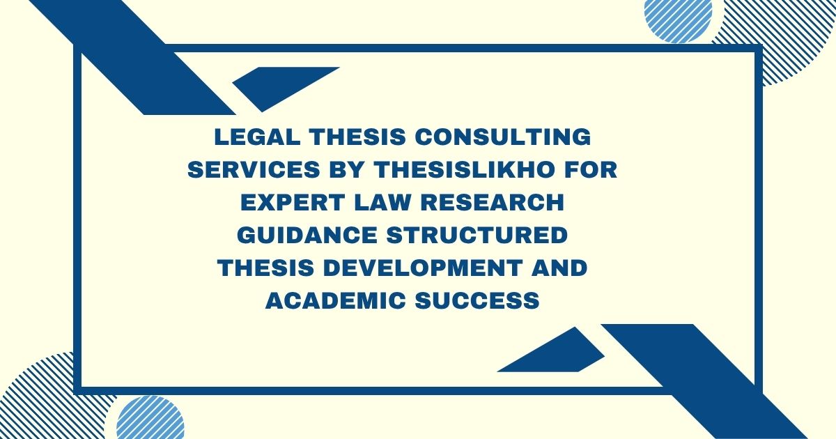 Legal thesis consulting services by ThesisLikho for expert law research guidance structured thesis development and academic success