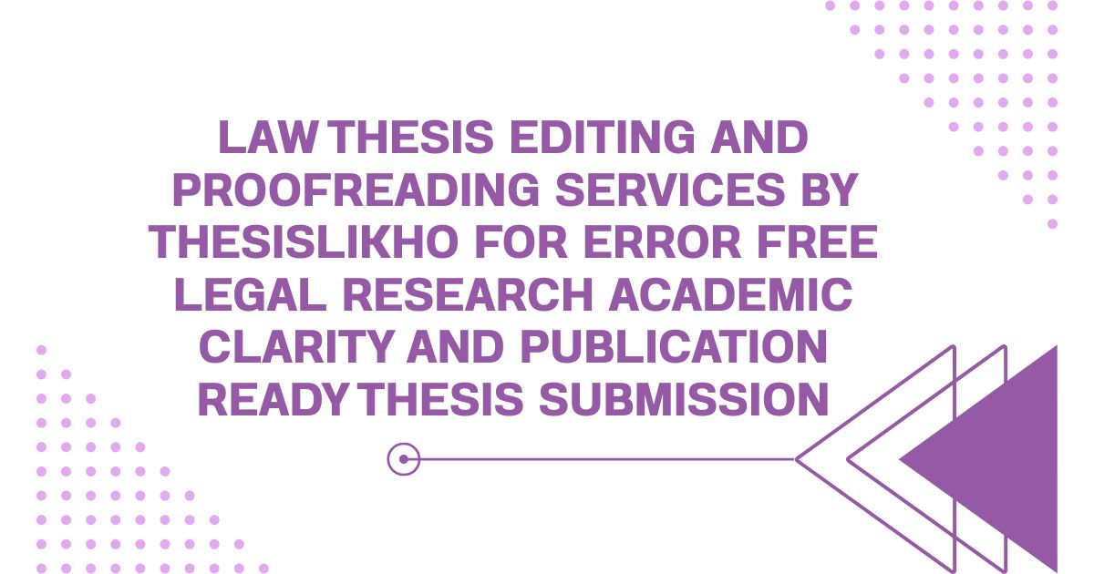 Law thesis editing and proofreading services by ThesisLikho for error free legal research academic clarity and publication ready thesis submission