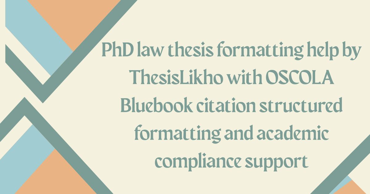 PhD law thesis formatting help by ThesisLikho with OSCOLA Bluebook citation structured formatting and academic compliance support