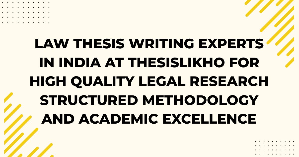 Law thesis writing experts in India at ThesisLikho for high quality legal research structured methodology and academic excellence