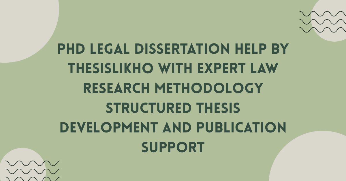 PhD legal dissertation help by ThesisLikho with expert law research methodology structured thesis development and publication support