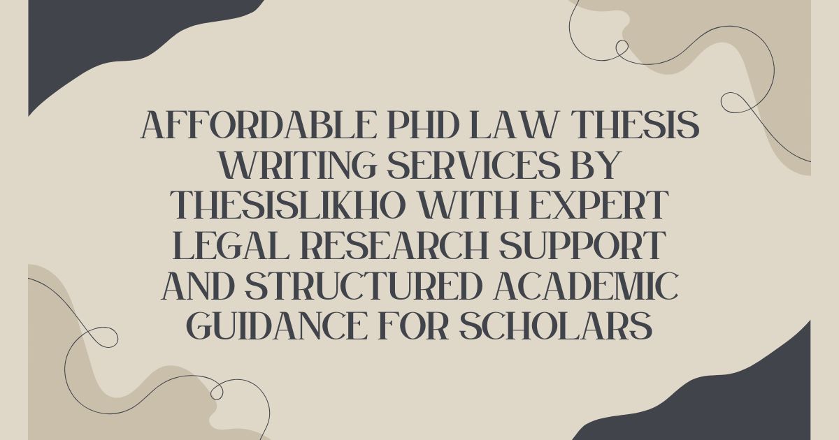 Affordable PhD law thesis writing services by ThesisLikho with expert legal research support and structured academic guidance for scholars