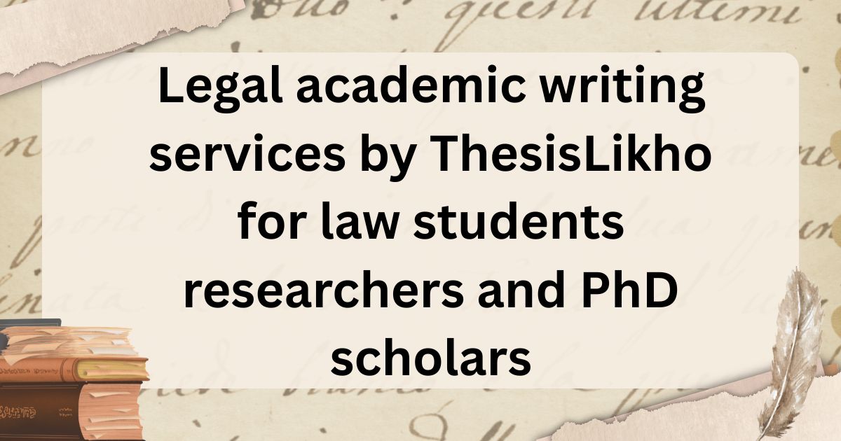Legal academic writing services by ThesisLikho for law students researchers and PhD scholars