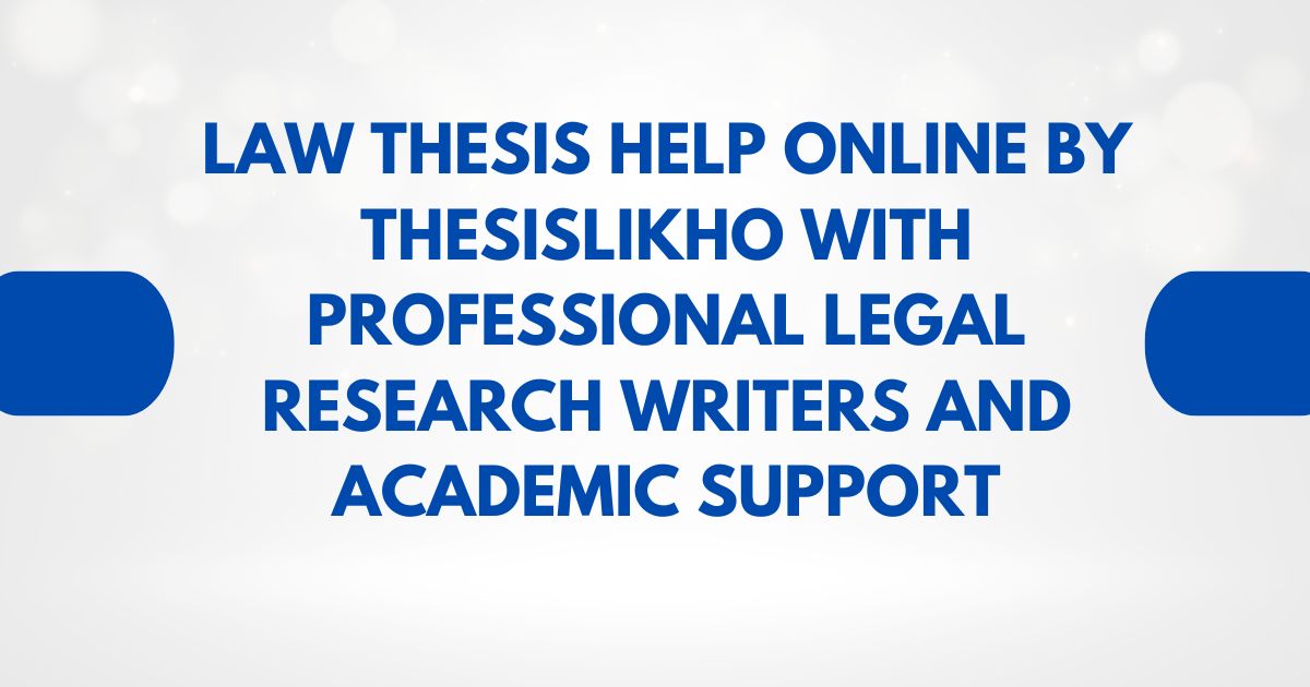 Law thesis help online by ThesisLikho with professional legal research writers and academic support