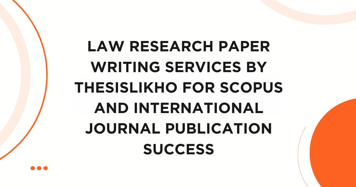 Law research paper writing services by ThesisLikho for Scopus and international journal publication success
