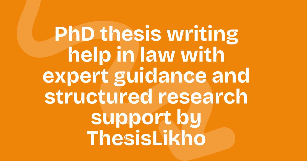 PhD thesis writing help in law with expert guidance and structured research support by ThesisLikho