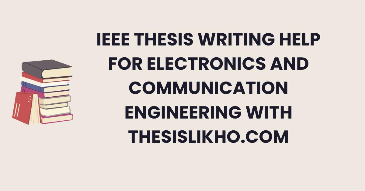 IEEE Thesis Writing Help for Electronics and Communication Engineering with ThesisLikho.com