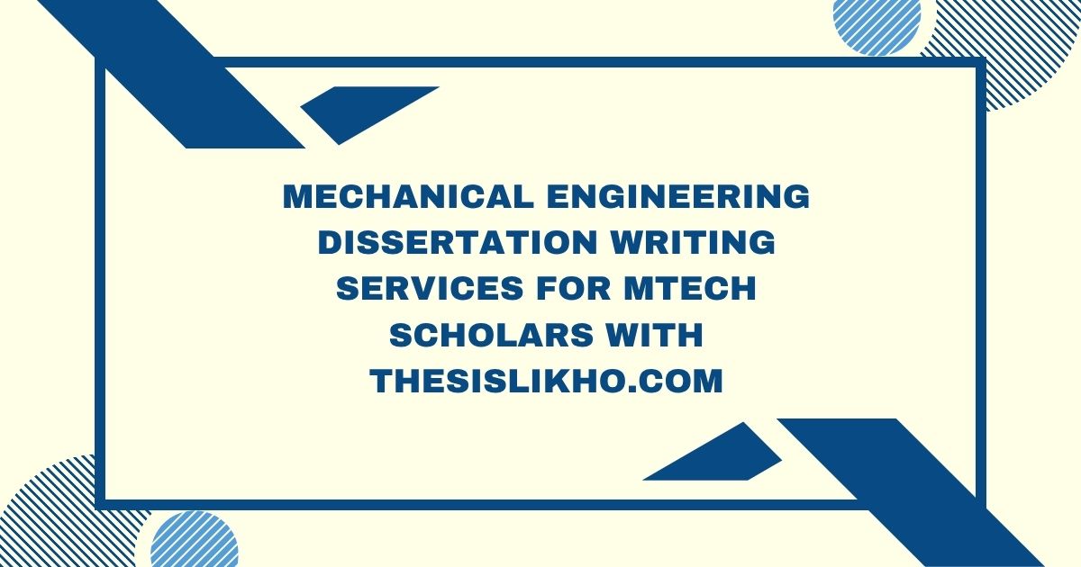 Mechanical Engineering Dissertation Writing Services for MTech Scholars with ThesisLikho.com