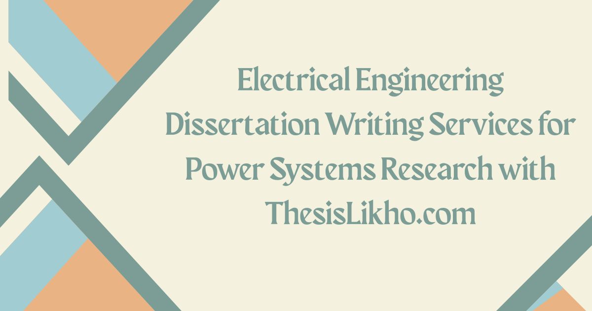 Electrical Engineering Dissertation Writing Services for Power Systems Research with ThesisLikho.com