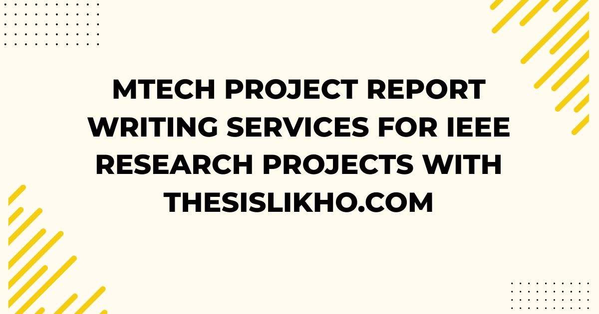 MTech Project Report Writing Services for IEEE Research Projects with ThesisLikho.com