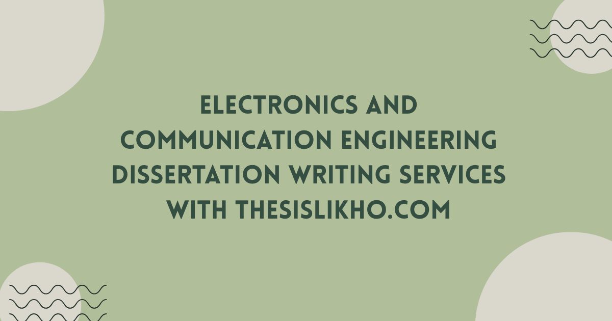 Electronics and Communication Engineering Dissertation Writing Services with ThesisLikho.com