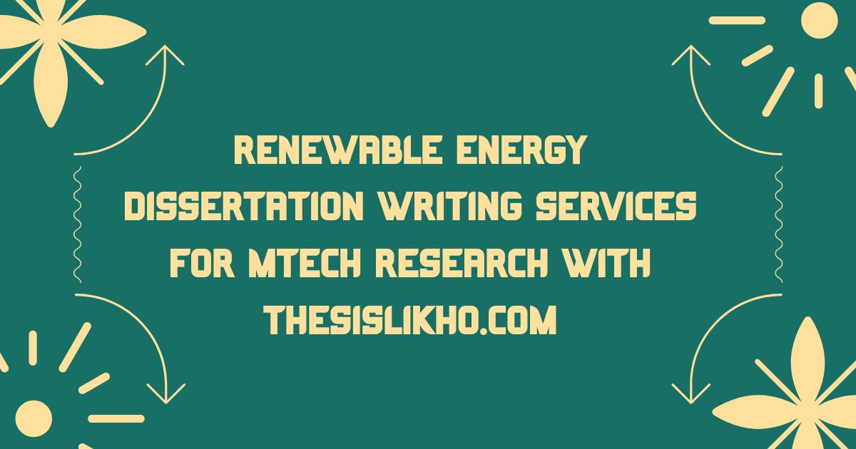 Renewable Energy Dissertation Writing Services for MTech Research with ThesisLikho.com