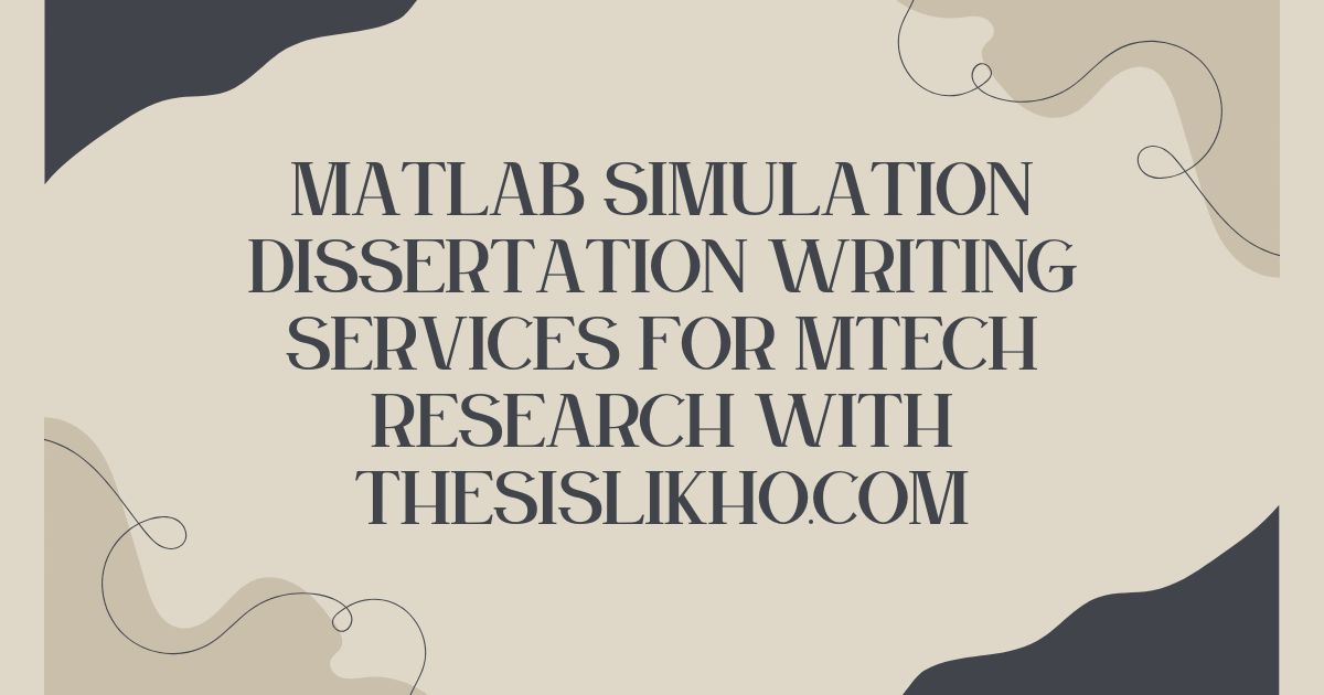 MATLAB Simulation Dissertation Writing Services for MTech Research with ThesisLikho.com