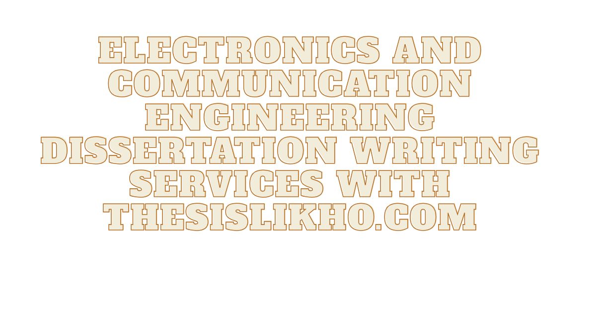 Electronics and Communication Engineering Dissertation Writing Services with ThesisLikho.com