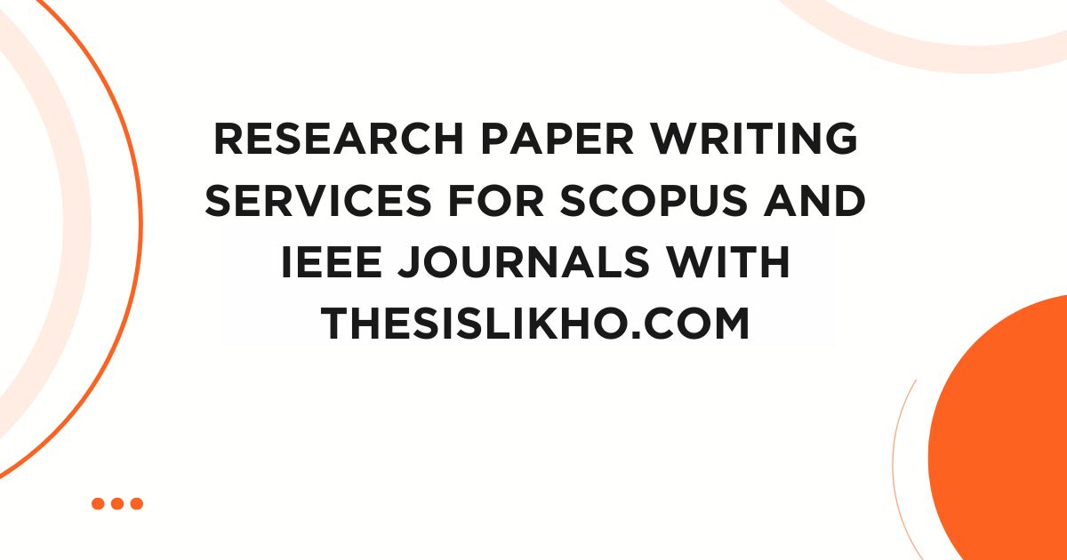Research Paper Writing Services for Scopus and IEEE Journals with ThesisLikho.com